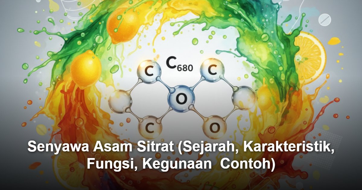 Senyawa Asam Sitrat: Pengertian, Sejarah, Sifat Kimia, Fungsi, dan Aplikasinya dalam Industri dan Kehidupan